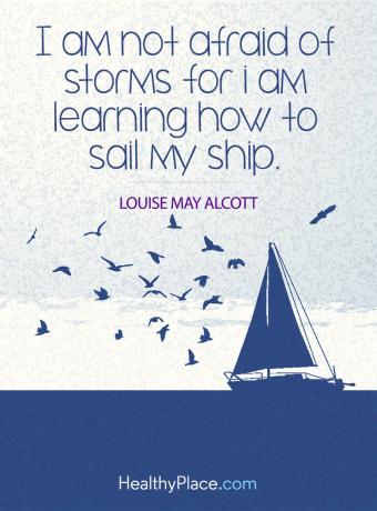 اقتبس عن الصحة العقلية - أنا لا أخاف من العواصف لأني أتعلم كيف أبحر على سفينتي.