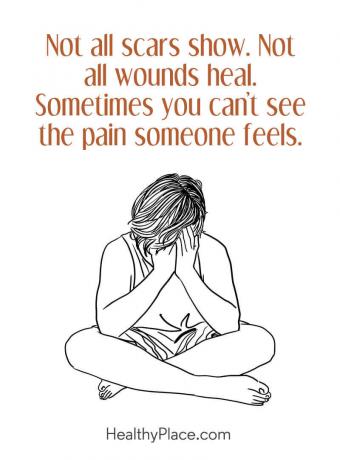 اقتبس على الصحة العقلية - ليست كل الندوب تظهر. ليس كل الجروح تلتئم. في بعض الأحيان لا يمكنك رؤية الألم الذي يشعر به شخص ما.