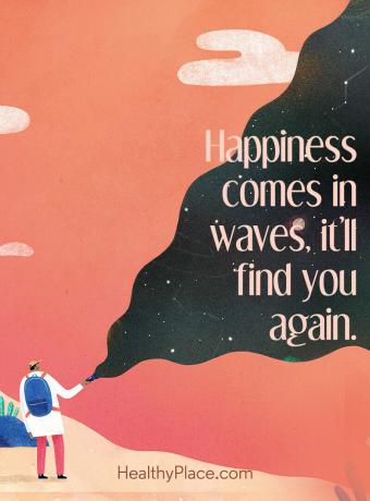 إليك تأكيدًا إيجابيًا للتفكير الإيجابي الذي نعرفه جميعًا صحيحًا - تأتي السعادة في الأمواج ، وستجدك مرة أخرى.