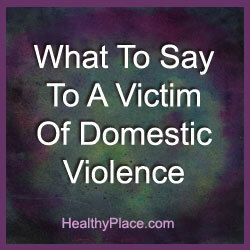 معرفة ما يمكن أن تقوله لضحية العنف المنزلي يمكن أن تحدث فرقاً في العالم. يجب عليك تغيير ضحية واقع العنف. اقرأ كيف.