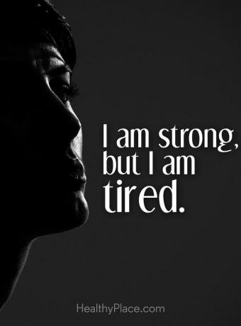 اقتباس من المرض العقلي - أنا قوي ، لكني متعب.