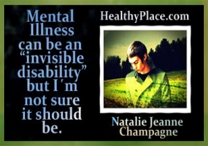 يأتي اقتباس استعادة الصحة العقلية من مدون HealthyPlace ، Natalie Jeanne Champagne - يمكن أن يكون المرض العقلي إعاقة غير مرئية ولكن لست متأكدًا من ذلك.