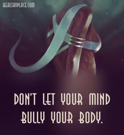 اقتبس من اضطرابات الأكل - لا تدع عقلك يستنشق جسمك.