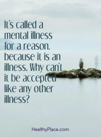 اقتباس الأمراض العقلية - يطلق عليه اسم المرض العقلي لسبب ما ، لأنه مرض. لماذا لا يمكن قبوله مثل أي مرض آخر؟